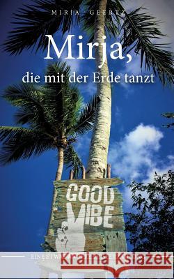 Mirja: Die mit der Erde tanzt Geertz, Mirja 9783746055671 Books on Demand
