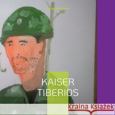 Kaiser Tiberios Bernd Schubert 9783746055886 Bod - Books on Demand