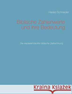 Biblische Zahlenwerte und ihre Bedeutung II: Die wiederentdeckte biblische Zeitrechnung Schneider, Harald 9783746056425 Books on Demand