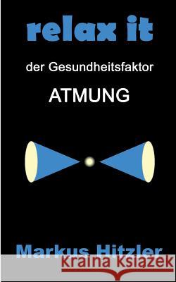 Relax it: Der Gesundheitsfaktor Atmung Hitzler, Markus 9783746057194 Books on Demand