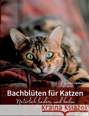 Bachblüten für Katzen: Natürlich lindern und heilen Fiedler, Doreen 9783746057224 Books on Demand