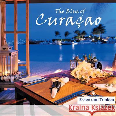 The Blue of Curacao: Essen und Trinken Verheugen, Elke 9783746057255 Books on Demand