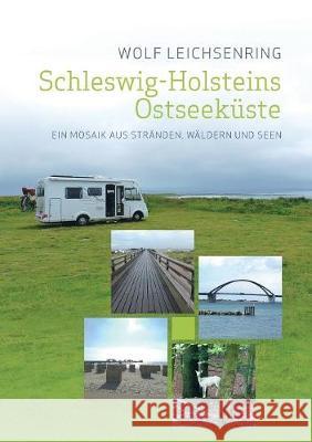 Schleswig-Holsteins Ostseeküste: Ein Mosaik aus Stränden, Wäldern und Seen Wolf Leichsenring 9783746057736 Books on Demand