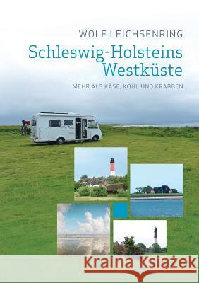 Schleswig-Holsteins Westküste: Mehr als Käse, Kohl und Krabben Leichsenring, Wolf 9783746057743 Books on Demand