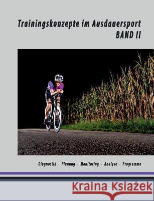 Trainingskonzepte im Ausdauersport: Band 2: Diagnostik - Planung - Monitoring - Analyse - Programme Stefan Schurr 9783746058894