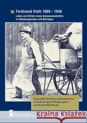 Ferdinand Vieth 1869 - 1946: Leben und Wirken eines Genossenschafters in Selbstzeugnissen und Beiträgen Hartmut Bickelmann, Heinrich Kaufmann Stiftung 9783746059259