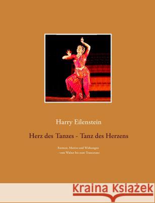 Herz des Tanzes - Tanz des Herzens: Formen, Motive und Wirkungen - vom Walzer bis zum Trancetanz Eilenstein, Harry 9783746059303 Books on Demand