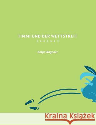 Timmi und der Wettstreit Katja Wagener 9783746059495