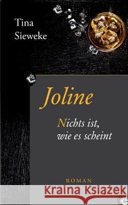 Joline: Nichts ist, wie es scheint. Tina Sieweke 9783746060125 Books on Demand