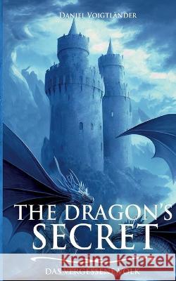 The Dragon's Secret: Das vergessene Volk Daniel Voigtländer 9783746060798 Books on Demand