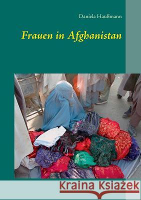 Frauen in Afghanistan Daniela Haußmann 9783746061238