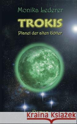 Trokis: Planet der alten Götter Lederer, Monika 9783746061665 Books on Demand