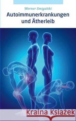 Autoimmunerkrankungen und Ätherleib Werner Smigelski 9783746062389
