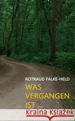 Was vergangen ist ...: Das Geheimnis des Hauses Falke-Held, Rotraud 9783746063263 Books on Demand