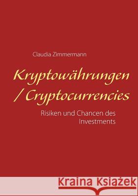 Kryptowährungen / Cryptocurrencies: Risiken und Chancen des Investments Zimmermann, Claudia 9783746063409 Books on Demand