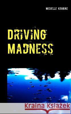 Driving Madness Michelle Krabinz 9783746063539 Books on Demand