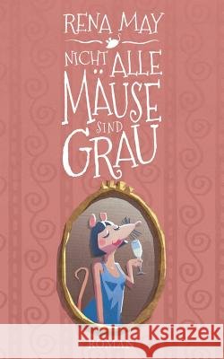 Nicht alle Mäuse sind grau Rena May 9783746064734