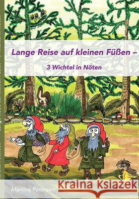 Lange Reise auf kleinen Füßen: 3 Wichtel in Nöten Petersen, Martina 9783746064840