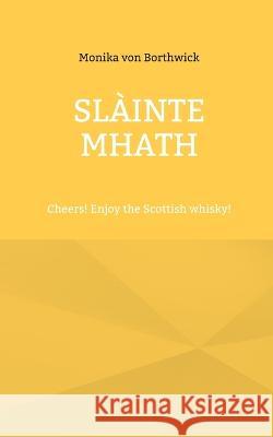 Sl?inte mhath: Cheers! Enjoy the Scottish whisky! Monika Vo 9783746065151