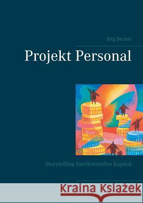 Projekt Personal: Storytelling Intellektuelles Kapital Jörg Becker 9783746065731 Books on Demand