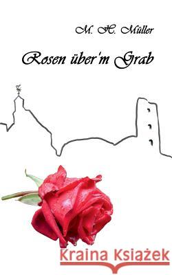 Rosen über'm Grab M. H. Muller 9783746065977 Books on Demand