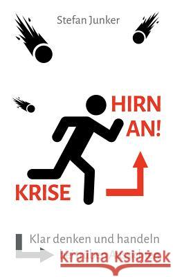 Krise - Hirn an: Klar denken und handeln bei trüben Aussichten Junker, Stefan 9783746066080