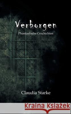 Verborgen: Phantastische Geschichten Claudia Starke 9783746066141 Books on Demand