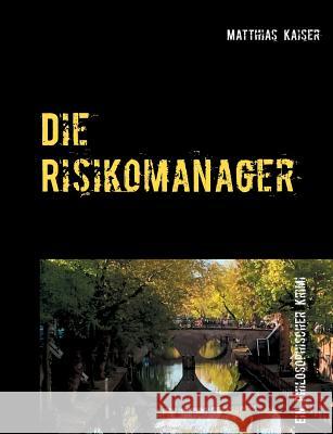 Die Risikomanager: Ein philosophischer Krimi Kaiser, Matthias 9783746067018