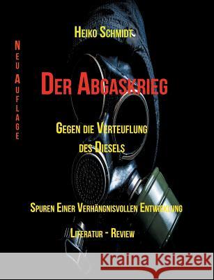 Der Abgaskrieg: Gegen die Verteufelung des Diesels Heiko Schmidt 9783746067896 Books on Demand