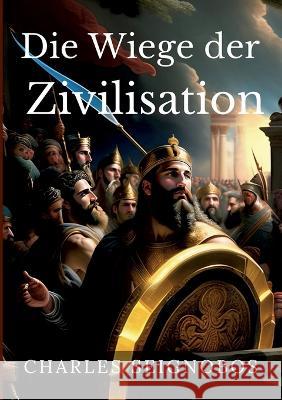 Die Wiege der Zivilisation: Geschichte antiker Reiche Charles Seignobos 9783746068671