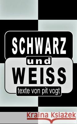 Schwarz und Weiss: Texte Pit Vogt 9783746068923 Books on Demand