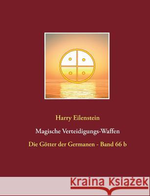 Magische Verteidigungs-Waffen: Die Götter der Germanen - Band 66 b Eilenstein, Harry 9783746074122 Books on Demand