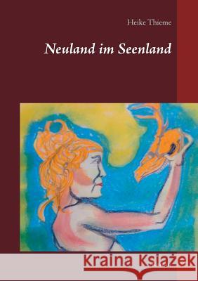 Neuland im Seenland: Roman Thieme, Heike 9783746074337 Books on Demand