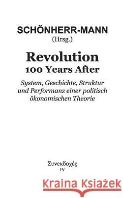 Revolution 100 Years After: System, Geschichte, Struktur und Performanz einer politisch ökonomischen Theorie Anil Jain, Manuel Knoll, Hans-Martin Schönherr-Mann 9783746074788 Books on Demand