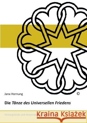 Die Tänze des Universellen Friedens: Hintergründe und Anwendungsmöglichkeiten Hornung, Jana 9783746074849