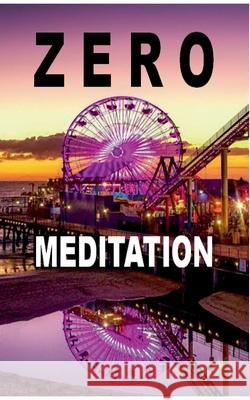 Zero Meditation: No need to meditate - life happens anyway! (EXTENDED EDITION) Pier Zellin, Pia Zellin, Paul Zellin 9783746074900 Books on Demand