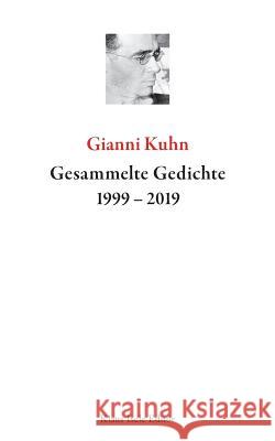 Gesammelte Gedichte 1999-2019 Gianni Kuhn 9783746075617