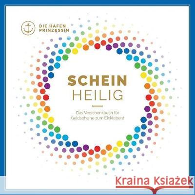 Schein-Heilig: Das Verschenkbuch für Geldscheine zum Einkleben! Die Hafenprinzessin 9783746076683 Books on Demand