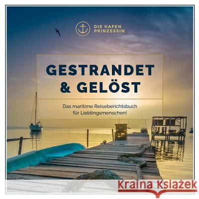 Gestrandet & gelöst: Das maritime Reiseberichtsbuch für Lieblingsmenschen! Die Hafenprinzessin 9783746076720 Books on Demand