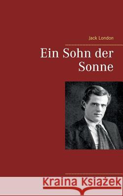Ein Sohn der Sonne Jack London 9783746076898 Books on Demand