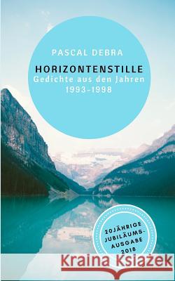 Horizontenstille: Gedichte aus den Jahren 1993-1998 Debra, Pascal 9783746077475