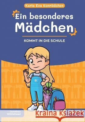 Karla Eva Konr?dchen. Ein besonderes M?dchen: Kommt in die Schule Dorothea Whitehead 9783746077789