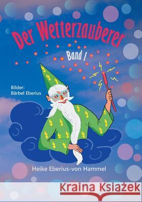 Der Wetterzauberer: Band 1 Heike Eberius-Von Hammel 9783746078076