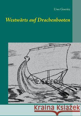 Westwärts auf Drachenbooten Uwe Goeritz 9783746078717 Books on Demand