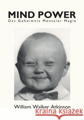 Mind Power: Das Geheimnis mentaler Magie Atkinson, William Walker 9783746079981 Books on Demand