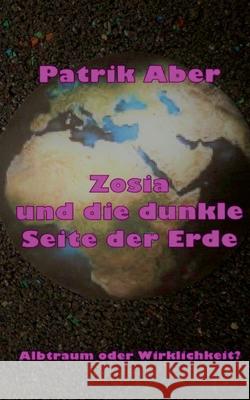 Zosia und die dunkle Seite der Erde Patrik Aber 9783746080604