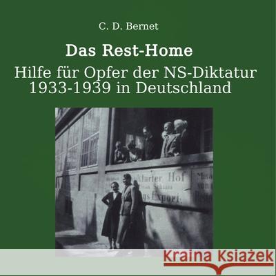 Das Rest-Home: Hilfe für Verfolgte der NS-Diktatur 1933-1939 in Deutschland. Bernet, Claus D. 9783746081328 Books on Demand