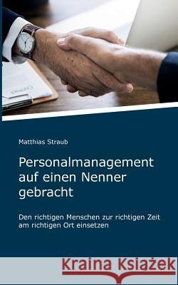 Personalmanagement auf einen Nenner gebracht Matthias Straub 9783746081618