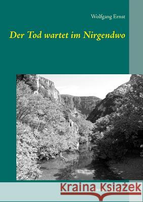 Der Tod wartet im Nirgendwo: Auge in Auge mit dem Tod Wolfgang Ernst 9783746081892 Books on Demand