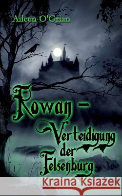 Rowan - Verteidigung der Felsenburg Aileen O'Grian 9783746082097 Books on Demand